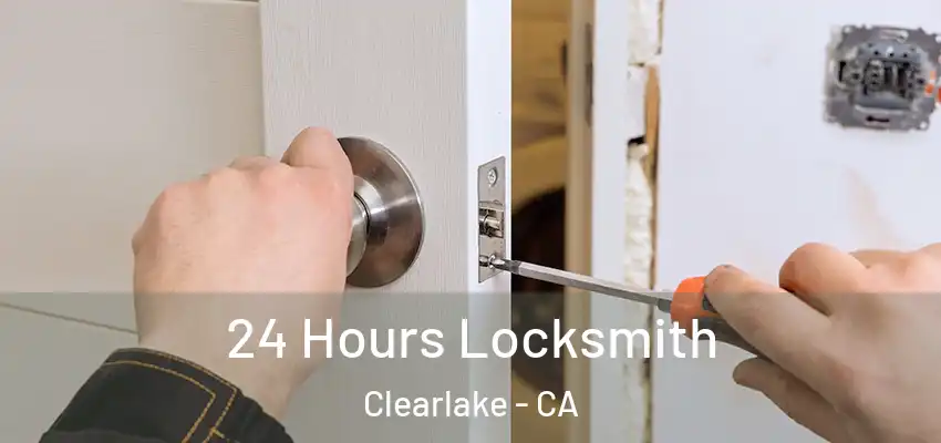  24 Hours Locksmith Clearlake - CA